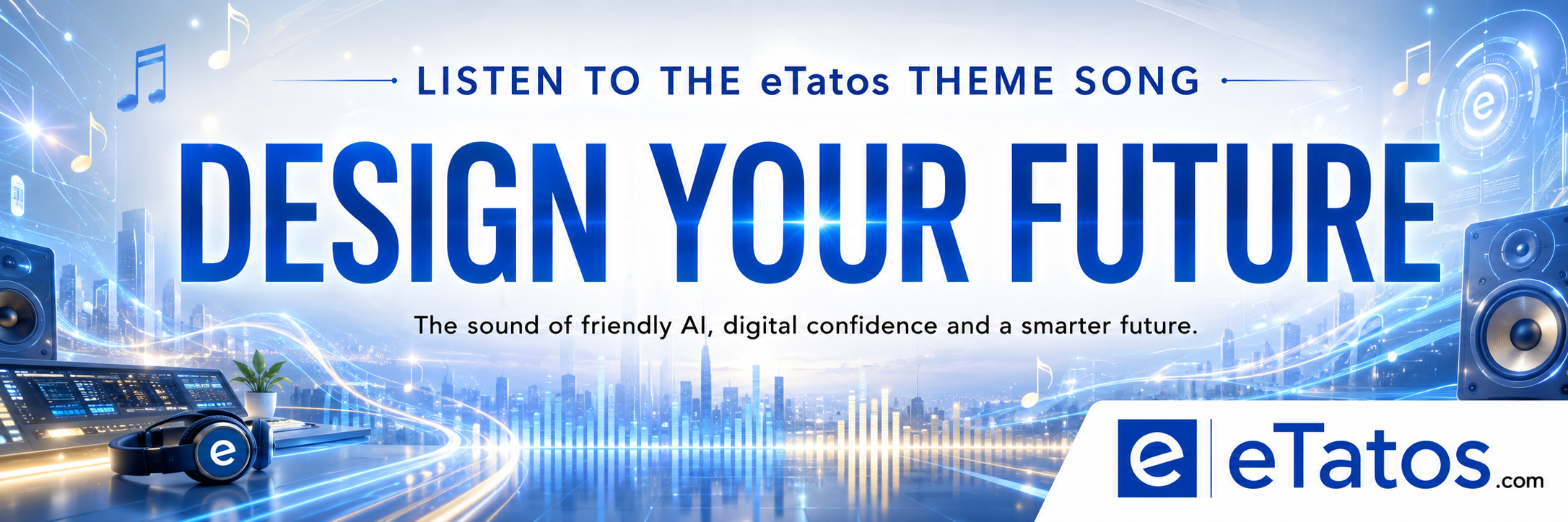 Listen to the eTatos Theme Song: Design Your Future
